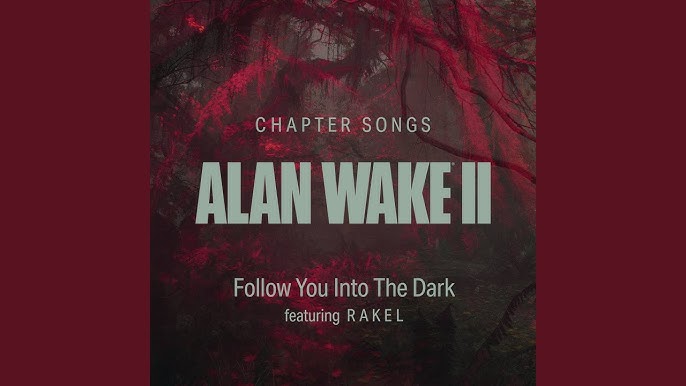 Alan Wake II [PS5/XSX/PC] Chapter Songs — Follow You into the Dark  featuring RAKEL 
