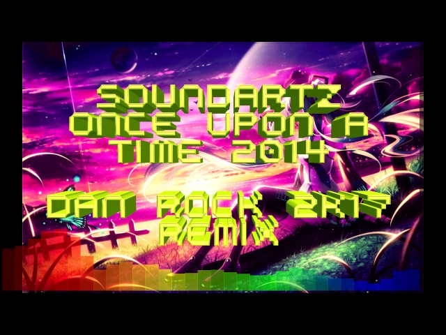 Sound Artz - Once upon a time 2014 (Dan Rock 2k17 remix) class=