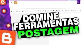 BLOGGER domine FERRAMENTAS de POSTAGEM (passo a passo) 