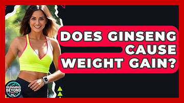 Does Ginseng Cause Weight Gain? - Running Beyond Limits
