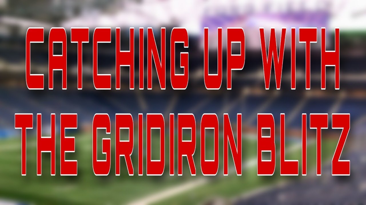 Catching up with THE GRIDIRON BLITZ