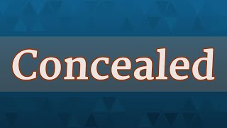 CONCEALED pronunciation • How to pronounce CONCEALED