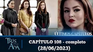 três vezes Ana capítulo 108 - completo (28/06/2023)