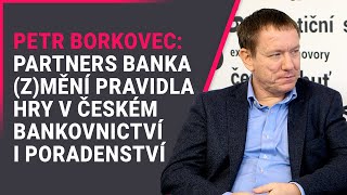 Petr Borkovec: Partners Banka (z)mění pravidla hry v českém bankovnictví i poradenství