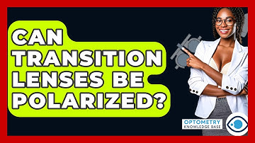 Can Transition Lenses Be Polarized? - Optometry Knowledge Base