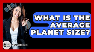 What Is The Average Planet Size? - Physics Frontier