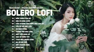 Hờn Trách Con Đò (Lofi Ver.) - Thiêng Ngân ♫ Nhạc Bolero Lofi Chill Hot Tiktok 2023