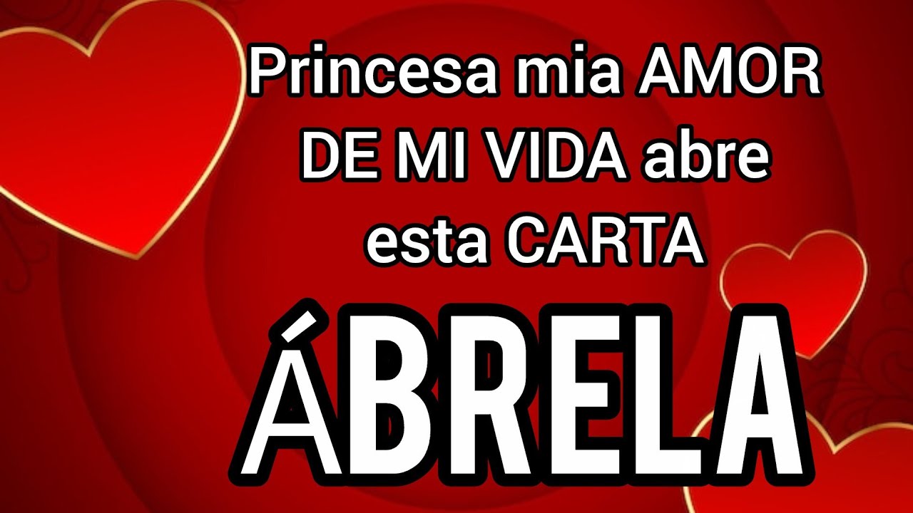 Princesa mia AMOR DE MI VIDA abre esta CARTA DE AMOR tiene algo especial para ti TE AMO