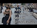 4K  YEREVAN ARMENIA,BIG TOUR IN CENTER & NORTH AVENUE 2022