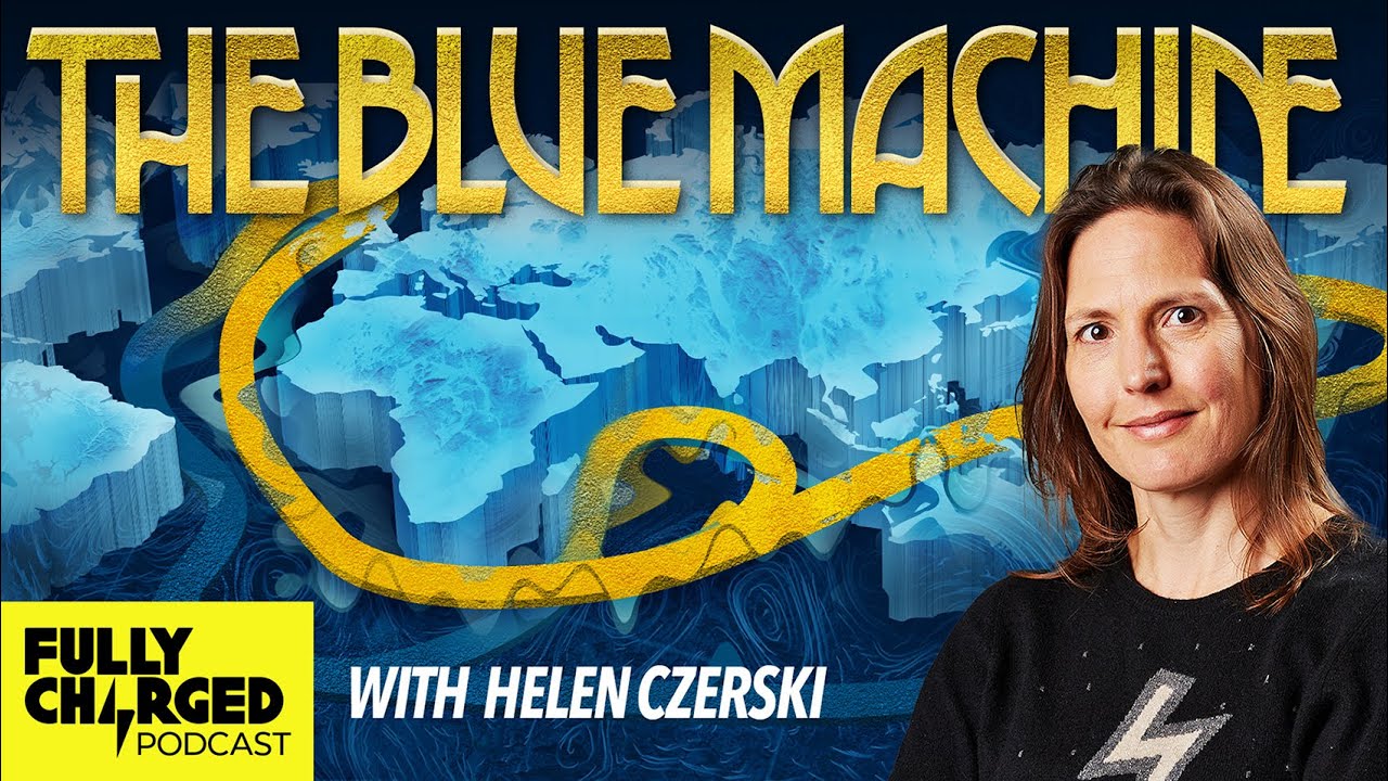 ⁣The Blue Machine With Helen Czerski | The Fully Charged Podcast
