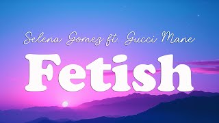 Selena Gomez - Fetish ft. Gucci Mane (Lyrics)