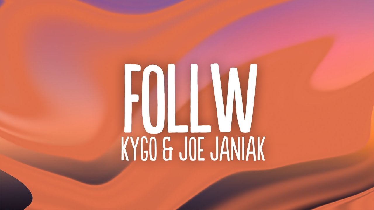 Kygo & Joe Janiak - Follow (Lyrics)
