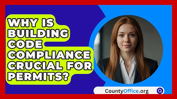 Why Is Building Code Compliance Crucial For Permits? - CountyOffice.org