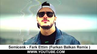 Semicenk - Fark Ettim (Furkan Balkan Remix) Resimi