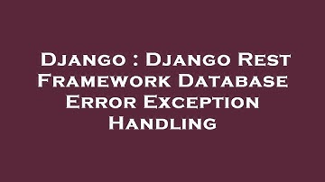 Django : Django Rest Framework Database Error Exception Handling