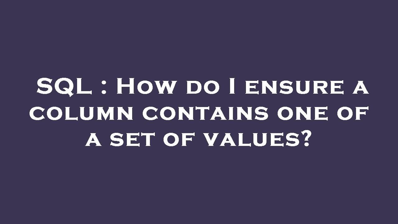 SQL : How do I ensure a column contains one of a set of values? - YouTube