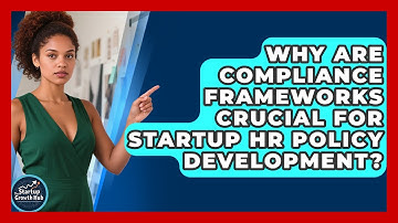Why Are Compliance Frameworks Crucial For Startup HR Policy Development? - The Startup Growth Hub