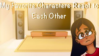 My Favorite Characters React to Each Other part 1 || GC ||