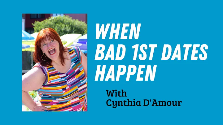 When Bad First Dates Happen with Cynthia D'Amour L...