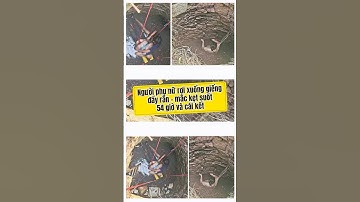 Người phụ nữ rơi xuống giếng đầy rắn - mắc kẹt suốt 54 giờ và cái kết