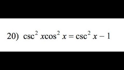 prove csc^2(x)*cos^2(x) = csc^2(x) - 1