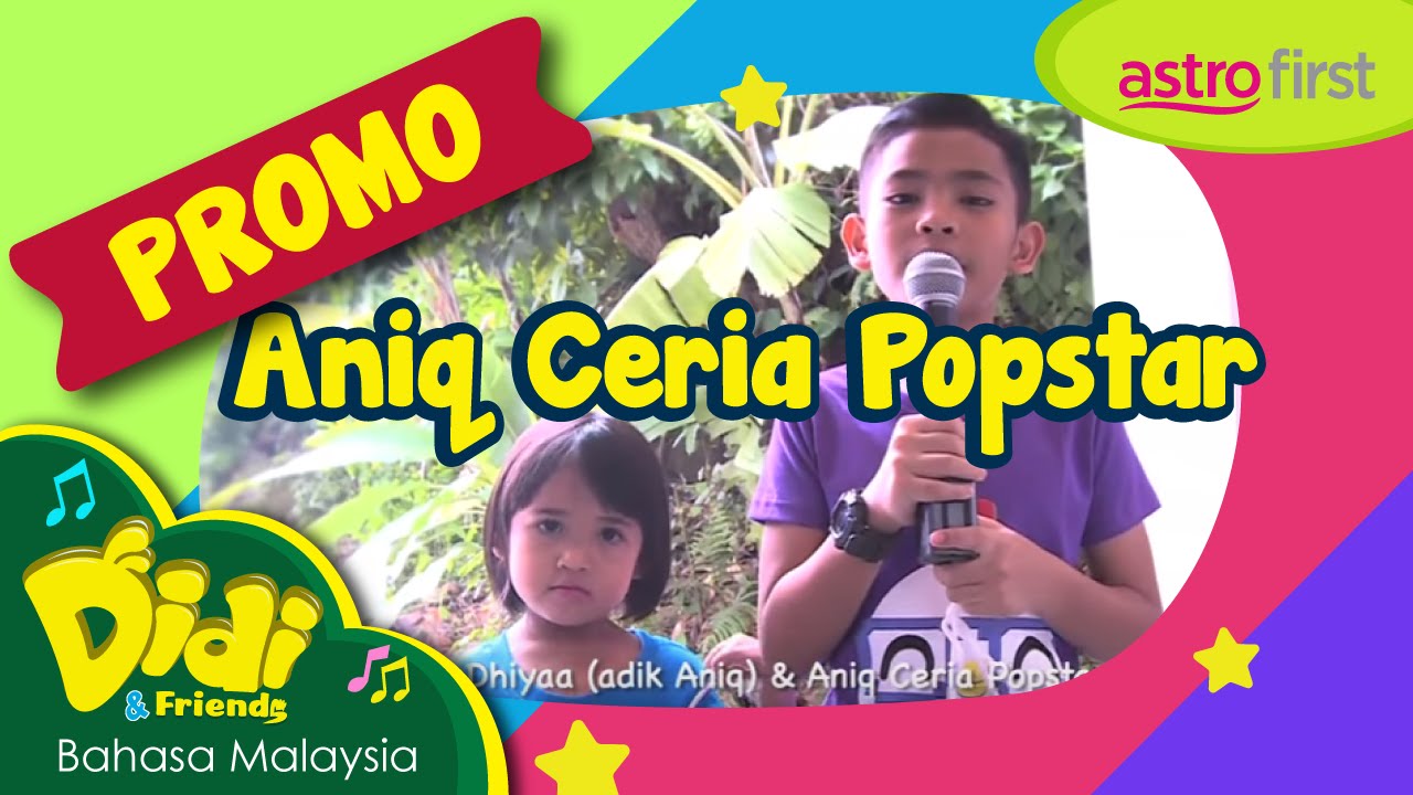 Promo Astro First | Didi & Friends | Aniq Ceria Popstar