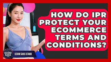 How Do IPR Protect Your eCommerce Terms And Conditions? - Ecom SaaS Stack