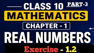 CLASS 10 MATHS II REAL NUMBERS II CHAPTER - 1 EXERCISE 1.2 II