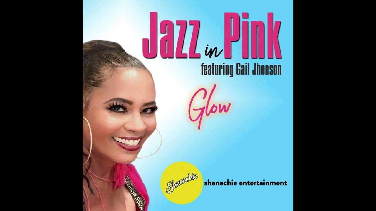 Jazz In Pink Feat. Gail Jhonson--GLOW! Jazz In Pink Feat. Gail Jhonson--GLOW!
