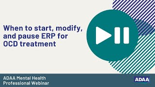 When to Start, Modify and Pause ERP for OCD Treatment | Mental Health Professional Webinar