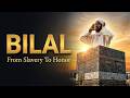BILAL The Slave Sahabi Full Islamic Story True Story Of Freedom Equality 