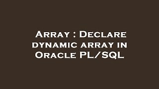 Array : Declare dynamic array in Oracle PL/SQL