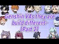 Genshin vas but they are build different part 2