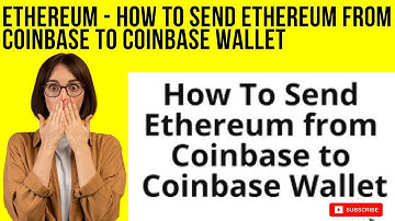 How To Send Ethereum From Coinbase To Coinbase Wallet