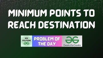 #204 GFG POTD | Minimum Points To Reach Destination | GFG Solutions | 09-04-2024
