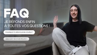 FAQ : JE REPONDS ENFIN À TOUTES VOS QUESTIONS (COUPLE , PROJETS..)