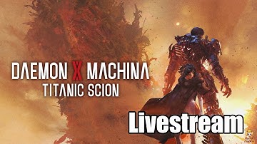 🔴Live - Daemon X Machina: Titanic Scion - Mechs Go BRRR?