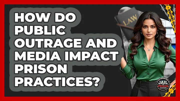 How Do Public Outrage And Media Impact Prison Practices? - Jail & Prison Insider