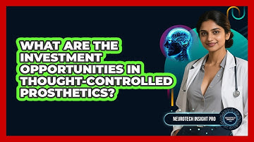 What Are The Investment Opportunities In Thought-controlled Prosthetics? - Neurotech Insight Pro