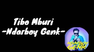 Tibo Mburi(Lirik) - Ndarboy Genk