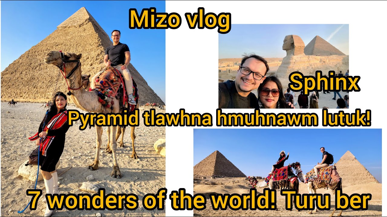 Pyramid tlawhna hmuhnawm lutuk, Mizo vlog. 7 wonders of the world! zinga turu ber leh Sphinx
