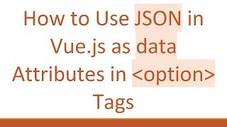 How to Use JSON in Vue.js as data Attributes in option Tags