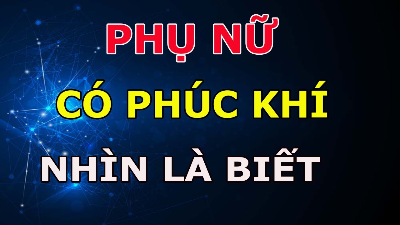 Phụ Nữ Có Phúc Khí Hay Không Nhìn Vào 5 Đặc Điểm Này Là Biết