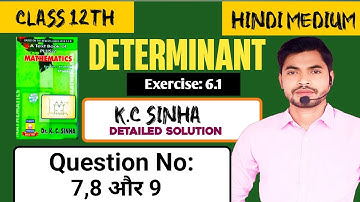 KC Sinha Class 12th Solution||Determinant||Exercise 6.1||Q.No 7,8,9