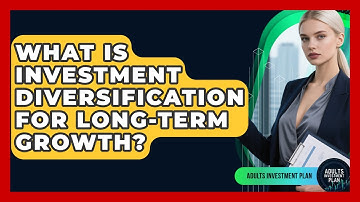 What Is Investment Diversification For Long-term Growth? - Adults Investment Plan
