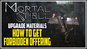 Mortal Shell Forbidden Offering Location Upgrade Material