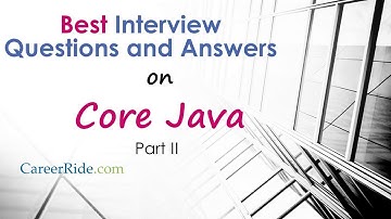 Core Java Interview Questions and Answers -  Part II