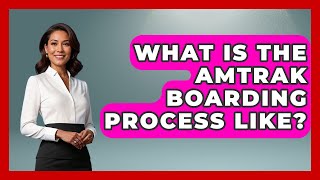 What Is The Amtrak Boarding Process Like? - The Rail and Cruise Experts