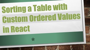 Sorting a Table with Custom Ordered Values in React