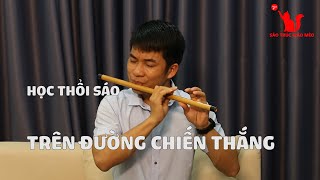 Học thổi sáo Trên Đường Chiến Thắng | Sáo Đô C5 Mão Mèo | Bản chi tiết nhất